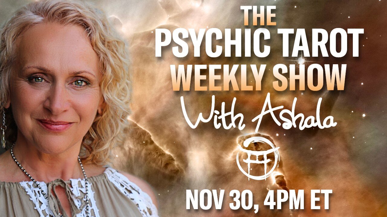 🌞THE PSYCHIC TAROT SHOW with ASHALA - NOV 30