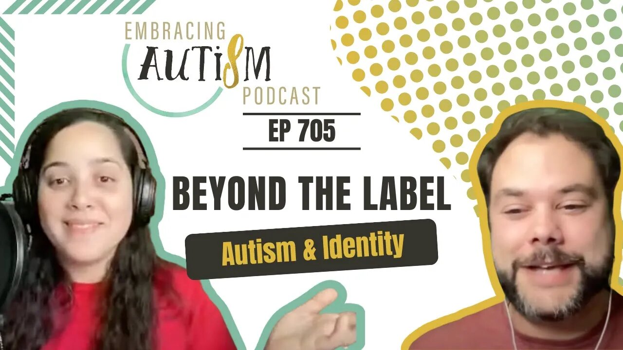 Embracing Autism Podcast - EP 705 - Beyond the Label
