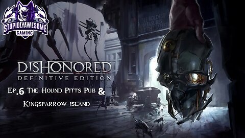 Dishonored Ep 6 The Hound Pitts Pub & Kingsparrow isle