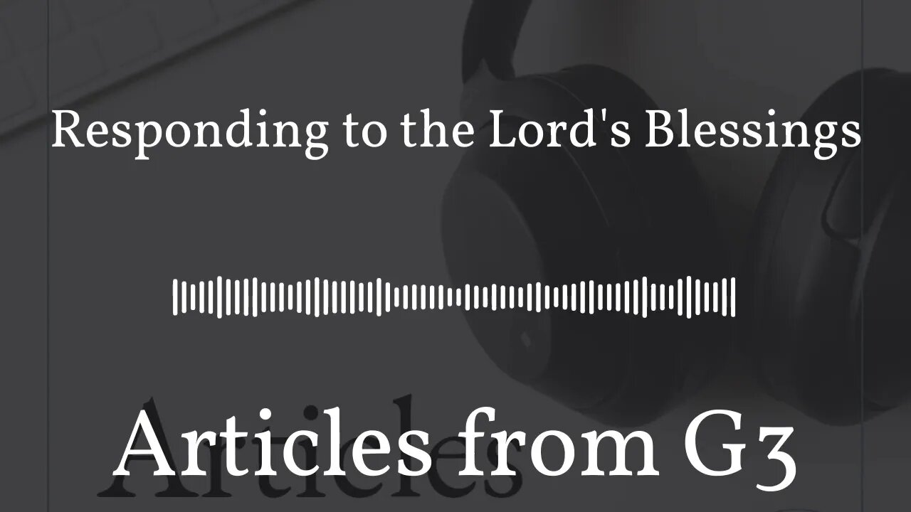 Responding to the Lord's Blessings – Articles from G3