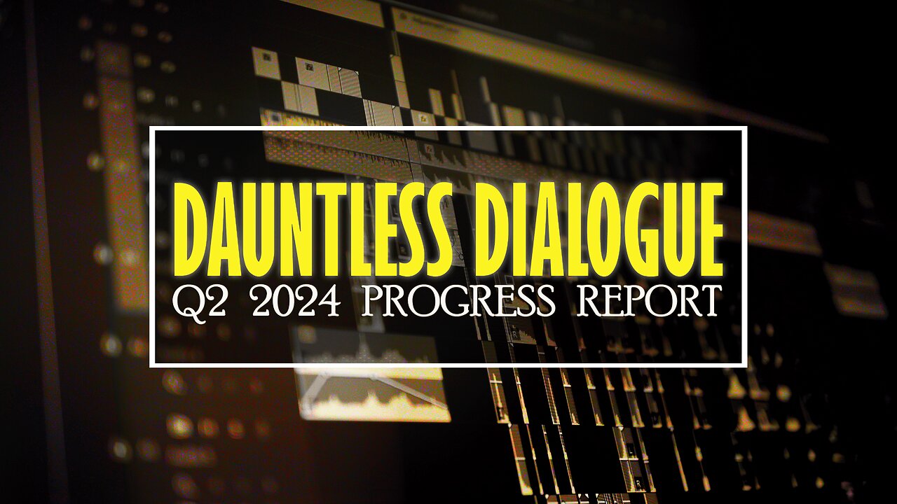 Dauntless Dialogue Q2 2024 Progress Report