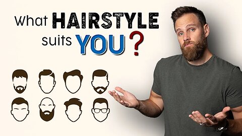 How to CHOOSE the RIGHT HAIRSTYLE for MEN