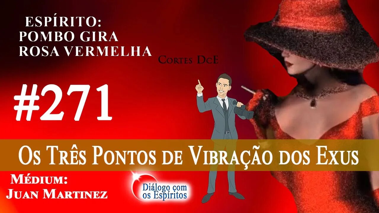 Cortes DcE #271 * os três pontos de vibração dos Exus*Pombo Gira Rosa Vermelha- Médium:Juan Martinez