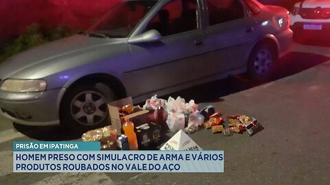 Prisão em Ipatinga: Homem Preso com Simulacro de Arma e Vários Produtos Roubados no Vale do Aço.