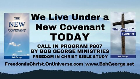 We Live Under a New Covenant Today by BobGeorge.net | Freedom In Christ Bible Study