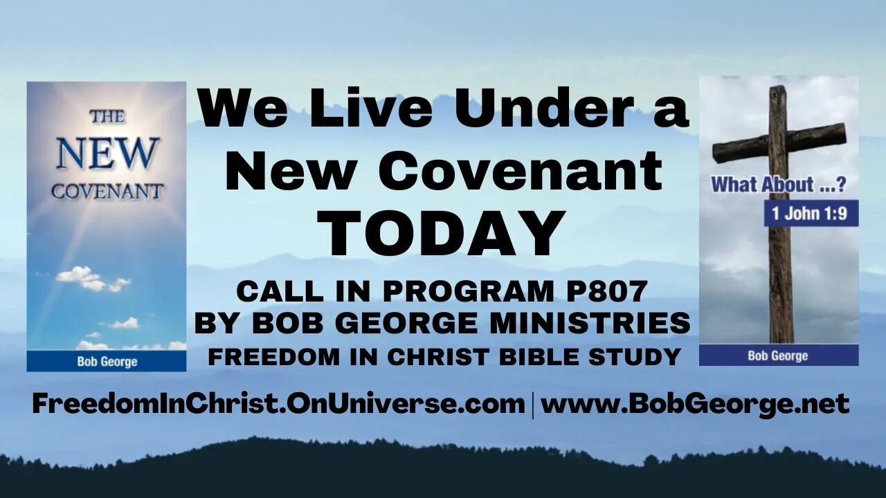 We Live Under a New Covenant Today by BobGeorge.net | Freedom In Christ Bible Study