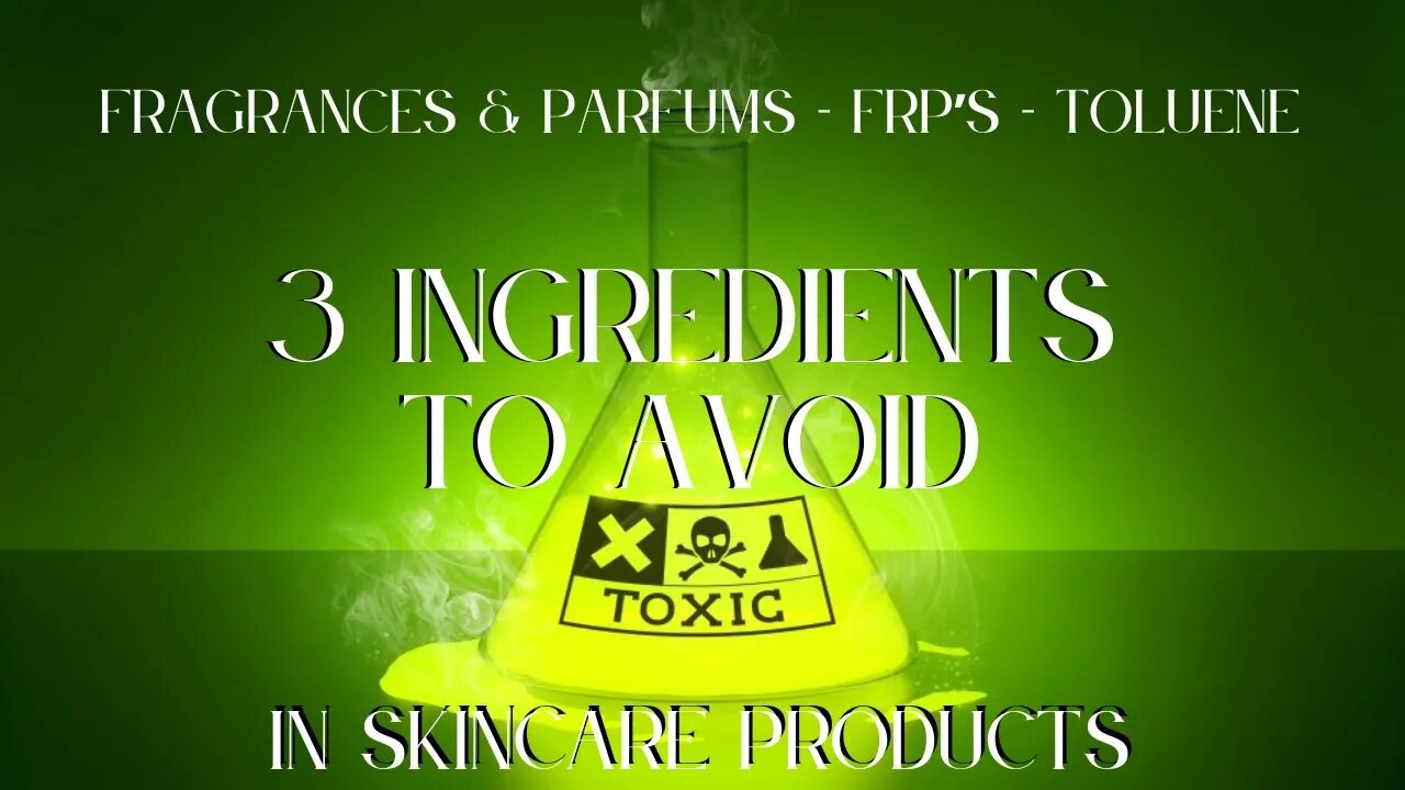 3 Skincare Ingredients to Avoid 💚✨✨ FRP’s, Toluene, Fragrances & Parfums