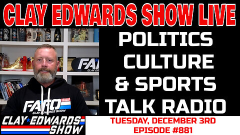 CLAY EDWARDS SHOW LIVE (Ep #881) 12/03/24