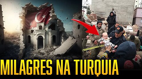 MILAGRES EM MEIO AO DESASTRE NA TURQUIA