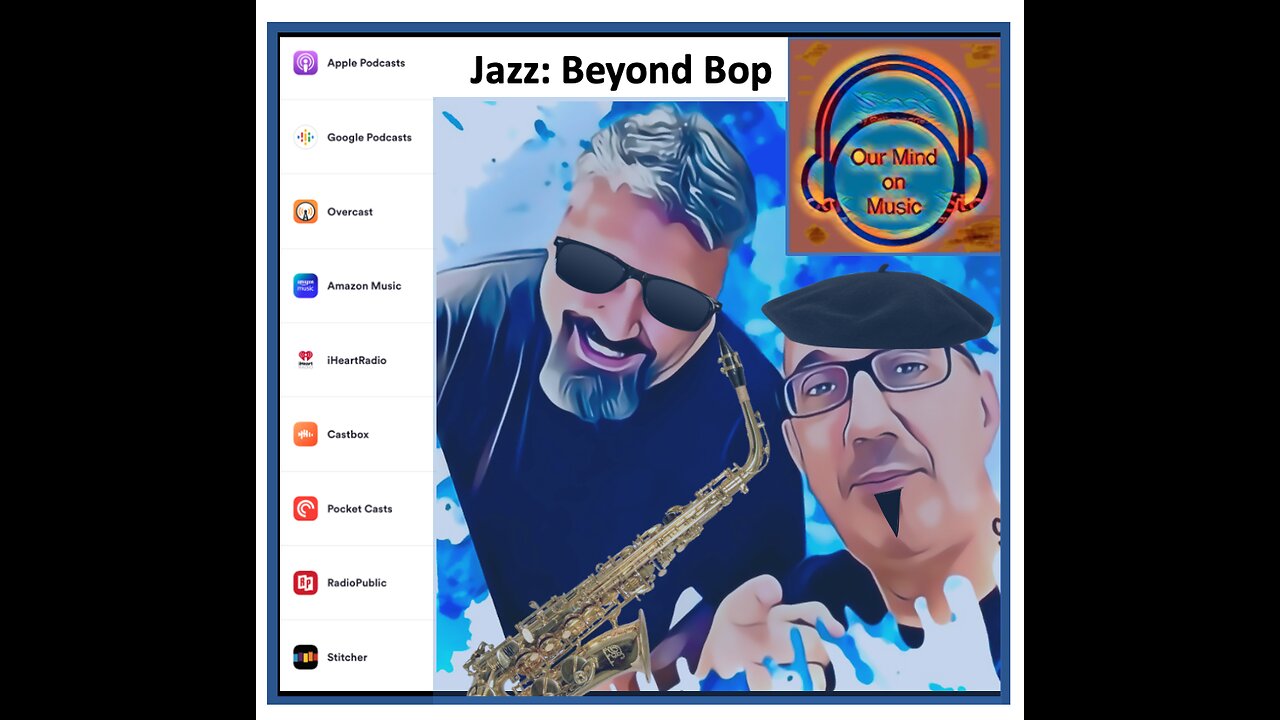 Jazz: Beyond Bop - Our Mind on Music Episode 16