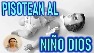 PISOTEAN AL NIÑO JESUS - MARIA SANTISIMA A VALENTINA PAPAGNA ENE 23