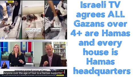 Israeli TV agrees ALL Gazans over 4+ are Hamas and every house is Hamas headquarters.