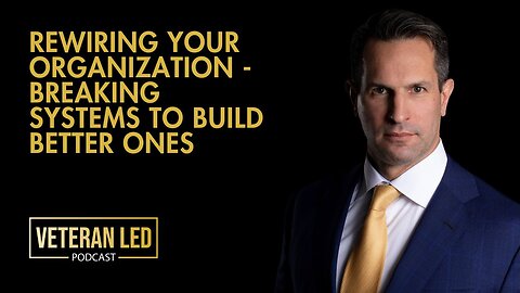 Episode 98: Rewiring Your Organization - Breaking Systems to Build Better Ones