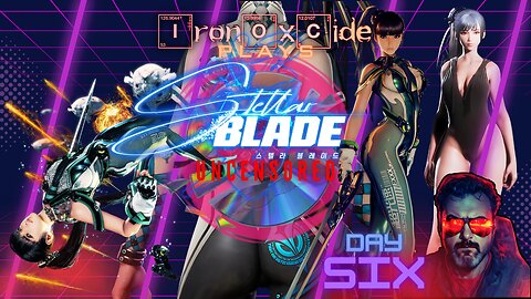 Iron0xcid3 Plays Stellar Blade: Uncensored from Disk: Day6 #FreeStellarBlade