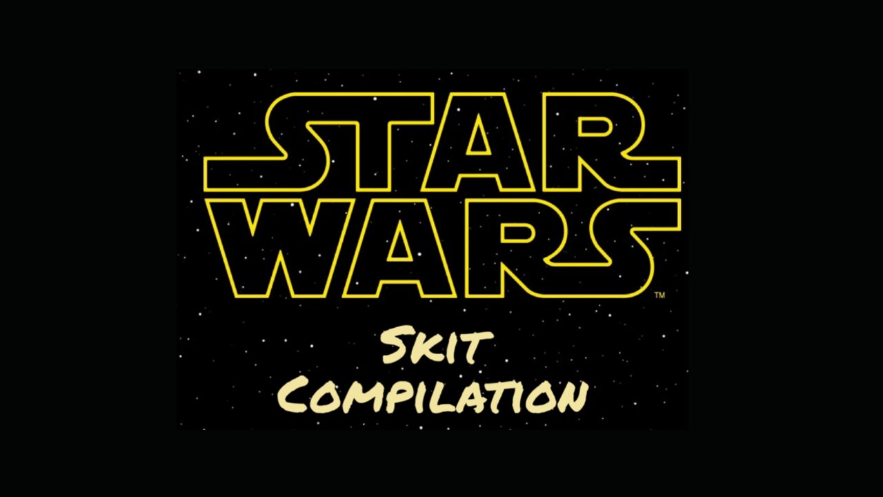 Star Wars Skit Compilation