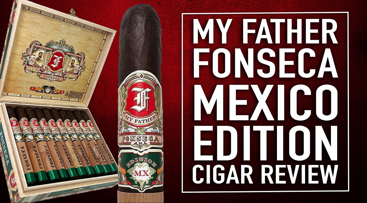 My Father Fonseca Mexico Edition Cigar Review