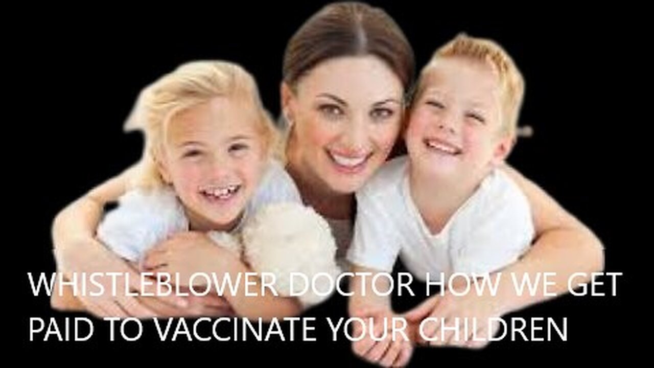 Whistleblower Insider Doctor How We Get Paid Incentive Bonuses To vaccinate Your Children