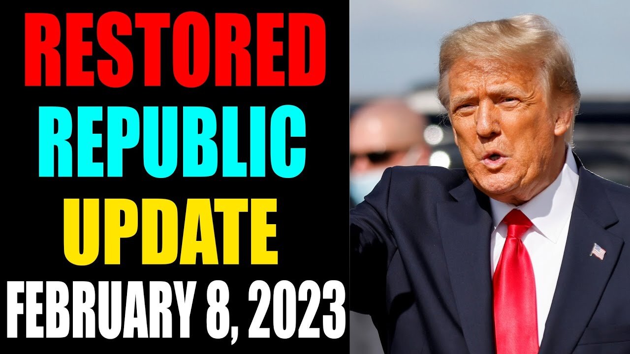 RESTORED REPUBLIC VIA A GCR: HUGE UPDATE AS OF FEBRUARY 8, 2023 - TRUMP NEWS