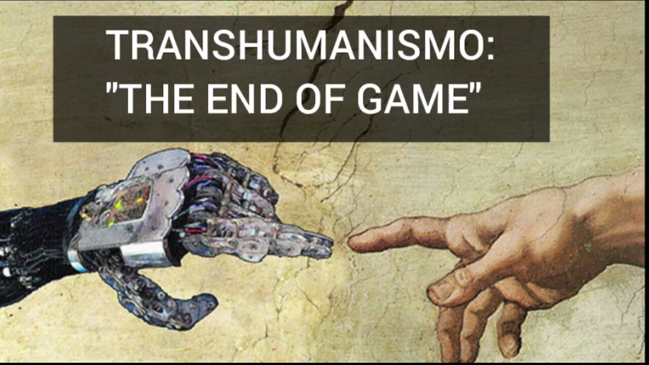 TRANSHUMANISMO - "EL FINAL DEL JUEGO"