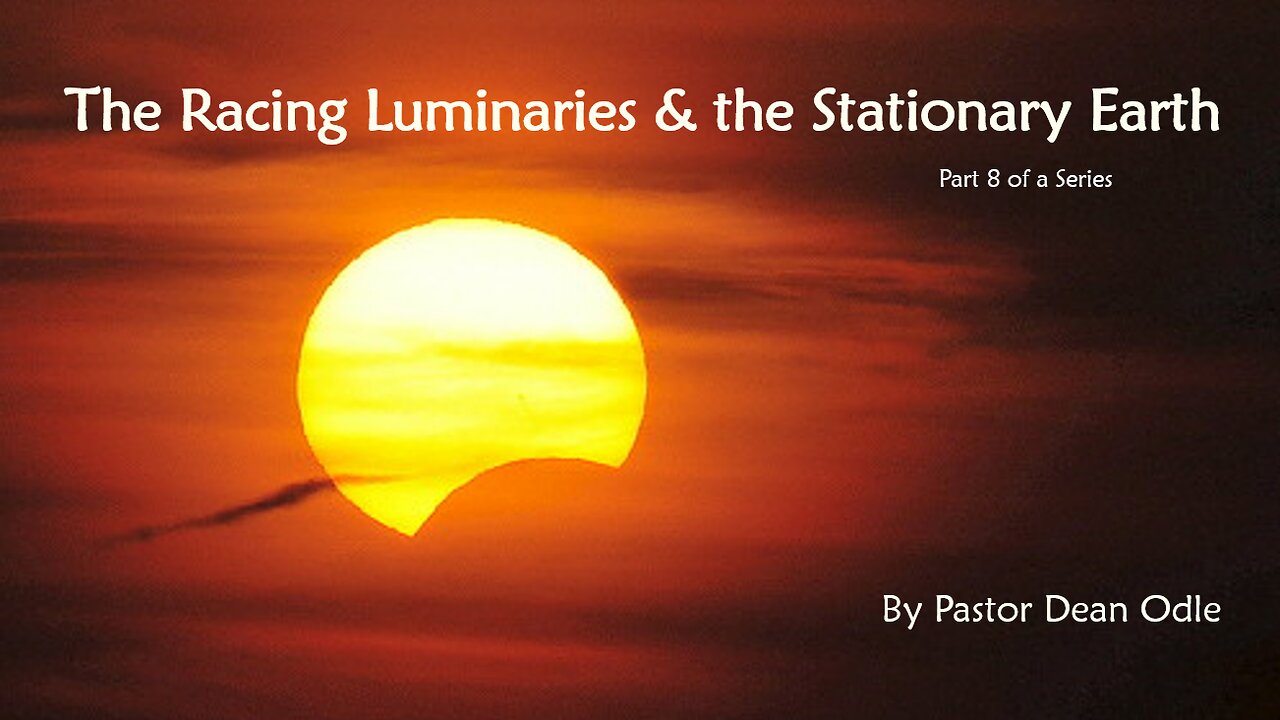 The Racing Luminaries & the Stationary Earth (Part 8 of 9)