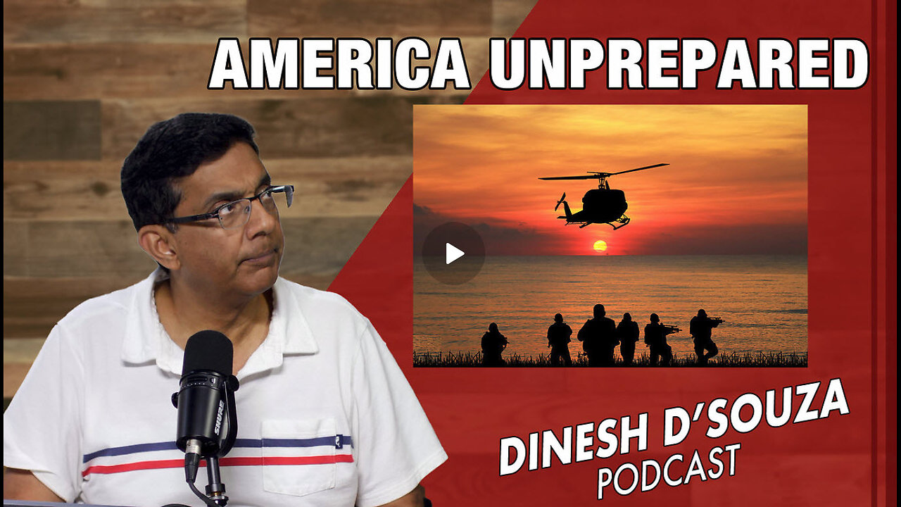 AMERICA UNPREPARED Dinesh D’Souza Podcast Ep826