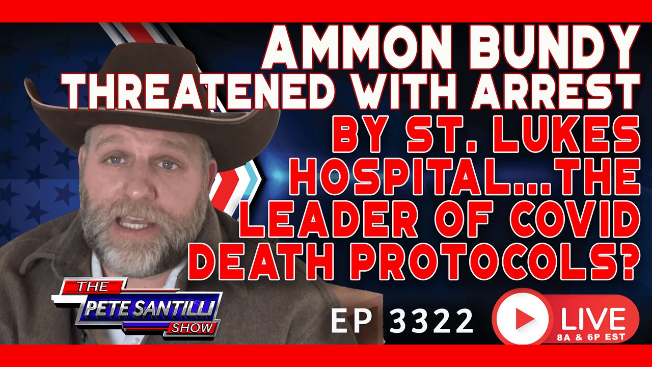 Ammon Bundy Threatened W/ Arrest! St. Lukes Hospital; Leader Of Covid Death Protocol? | EP 3322