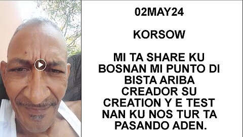 02MAY24 KORSOW MI TA SHARE KU BOSNAN MI PUNTO DI BISTA ARIBA CREADOR SU CREATION Y E TEST NAN KU NOS