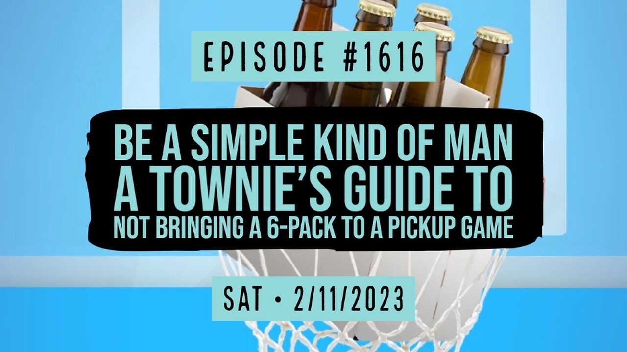 Owen Benjamin | #1616 Be A Simple Kind Of Man, A Townie's Guide To Not Bringing A 6-Pack To A Pickup Game