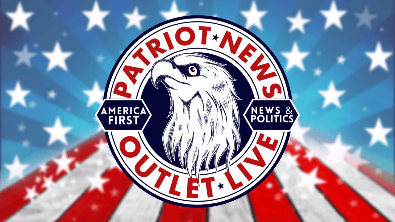 Patriot News Outlet Live - America First News & Politics