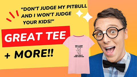"Don't Judge My Pitbull And I Won't Judge Your Kids" Great Tee + MORE!