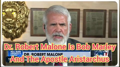 Dr. Robert Malone Is Bob Marley And The Apostle Aristarchus