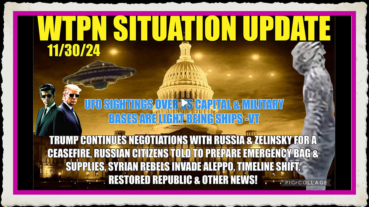 WTPN SIT UP 11 30 24 “RUSSIA UKRAINE NEGOTIATIONS, ALLEPO INVADED, TIMELINES, VT INTEL”