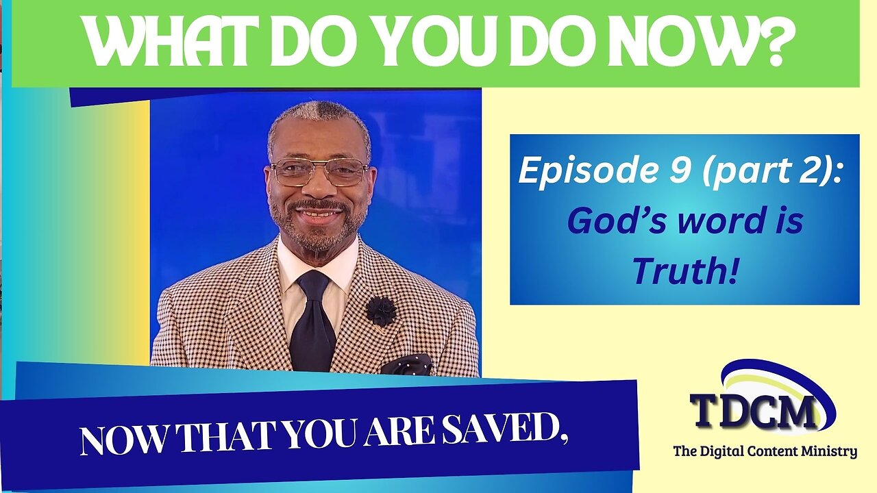 TDCM Dev. Series: What do you do now, now that you are saved? Part 9(b) - God's Word is The Truth!