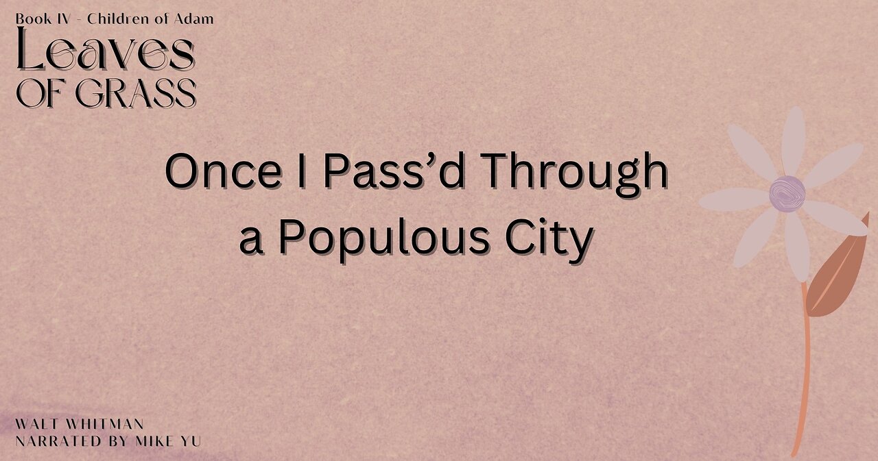 Leaves of Grass - Book 4 - Once I Pass'd Through a Populous City - Walt Whitman