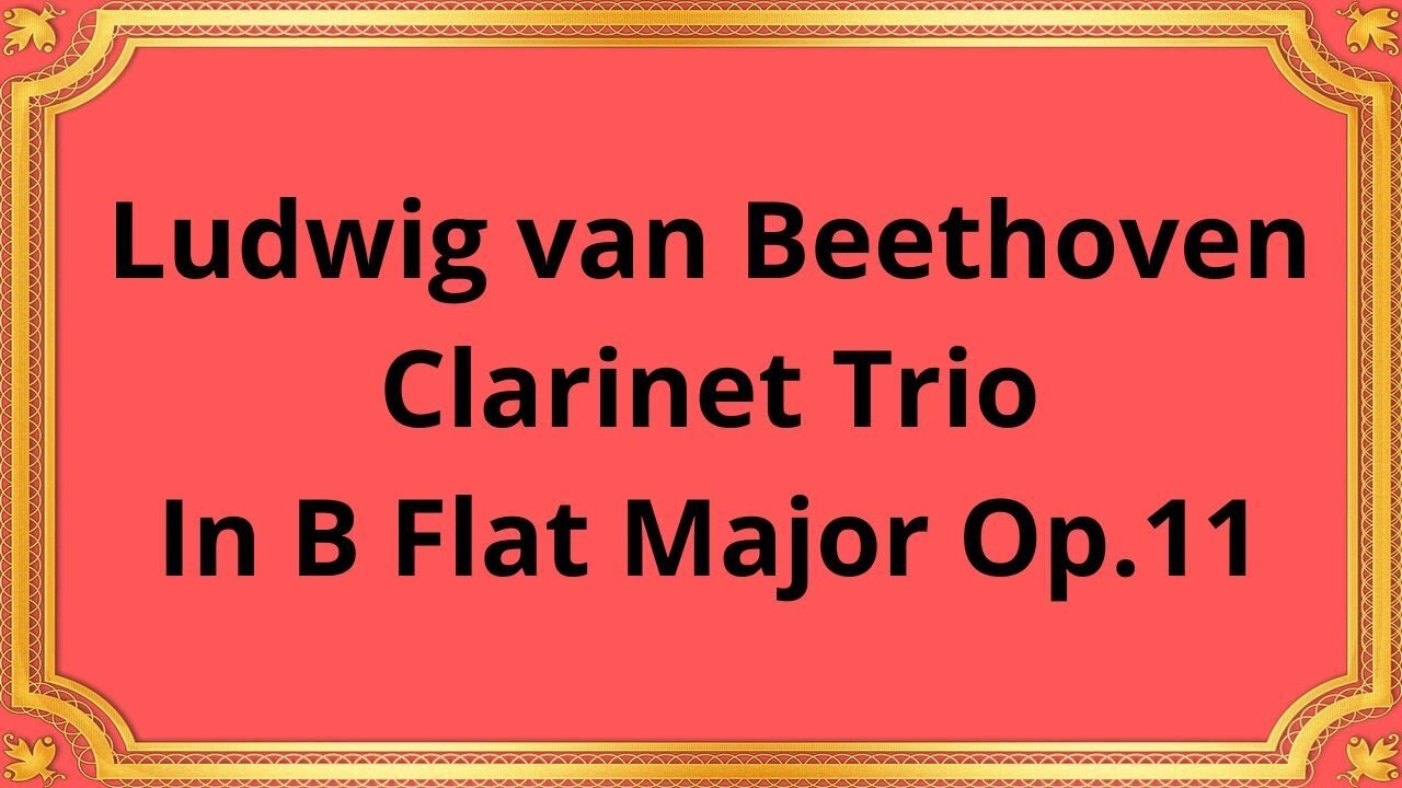 Ludwig van Beethoven Clarinet Trio In B Flat Major Op.11