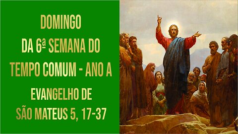 Evangelho de Domingo da 6ª Semana do Tempo Comum Mt 5, 17-37