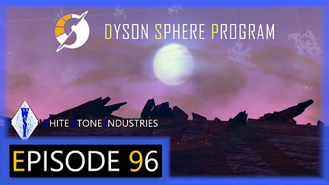 Dyson Sphere Program | Playthrough | Episode 96