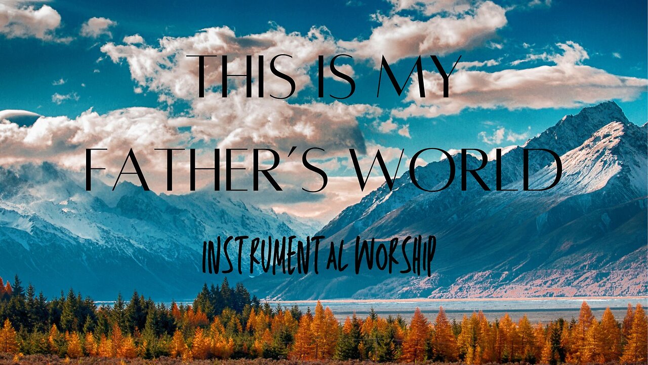 Beautiful Relaxing Instrumental Hymns-"This is My Father's World"