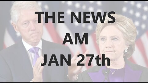 THE NEWS AM JAN 27th 2023