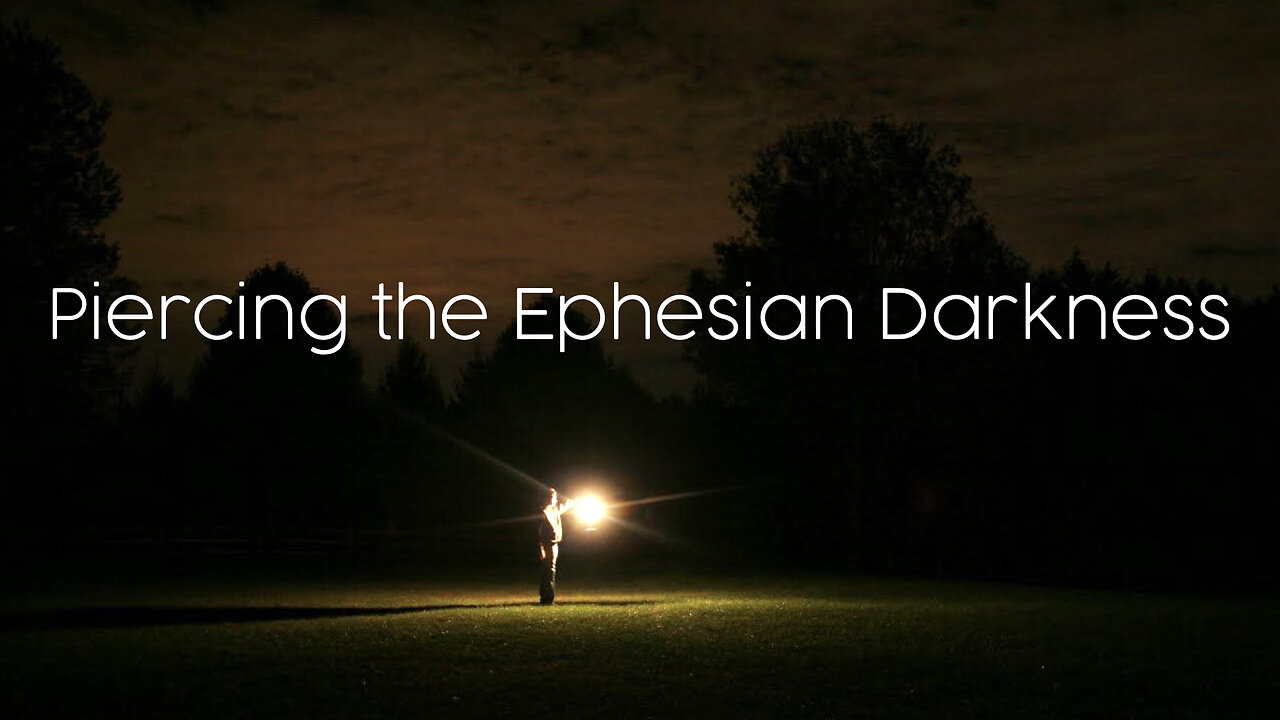 Piercing the Ephesian Darkness