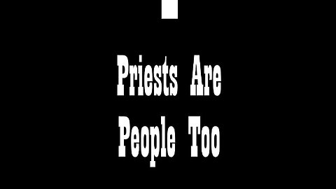 How To "Fix" The Church (Part 02): Priests Are People Too