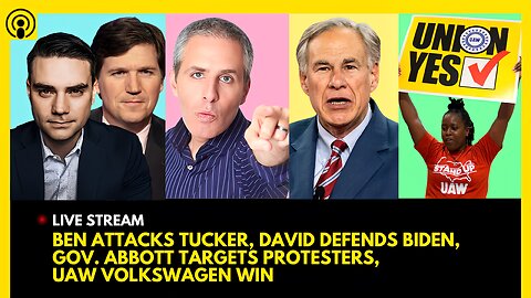 BEN SHAPIRO ATTACKS TUCKER CARLSON, DAVID SIROTA DEFENDS BIDEN, ABBOTT TARGETS PROTESTERS, UAW WIN