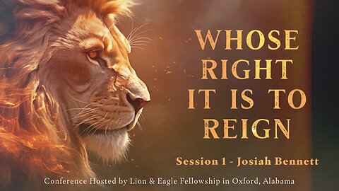 Whose Right it is to Reign Conference - Session 1 - Josiah Bennett