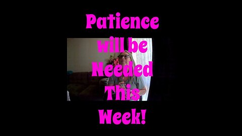 Weekly Energy Reading - Have Patience this Week!