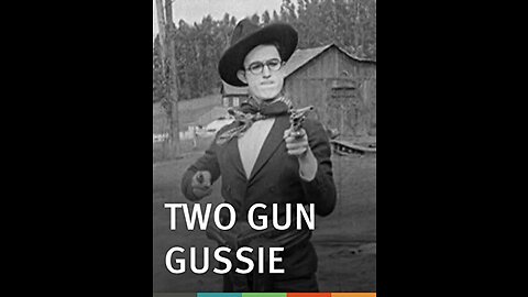 Two-Gun Gussie (1918 Film) -- Directed By Alfred J. Goulding -- Full Movie