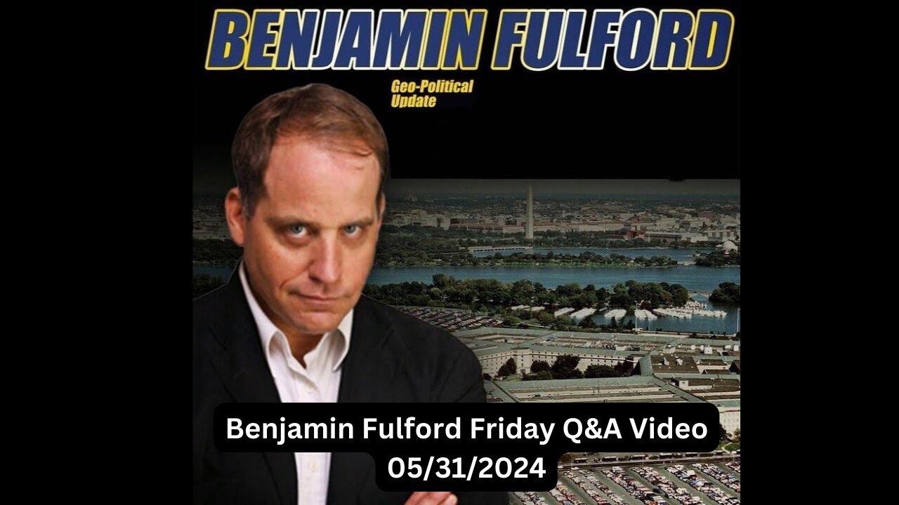 Benjamin Fulford Friday Q&A Video 05/31/2024