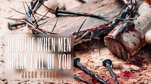 Rejoice When Men Speak Evil of You! - Jacob Prasch