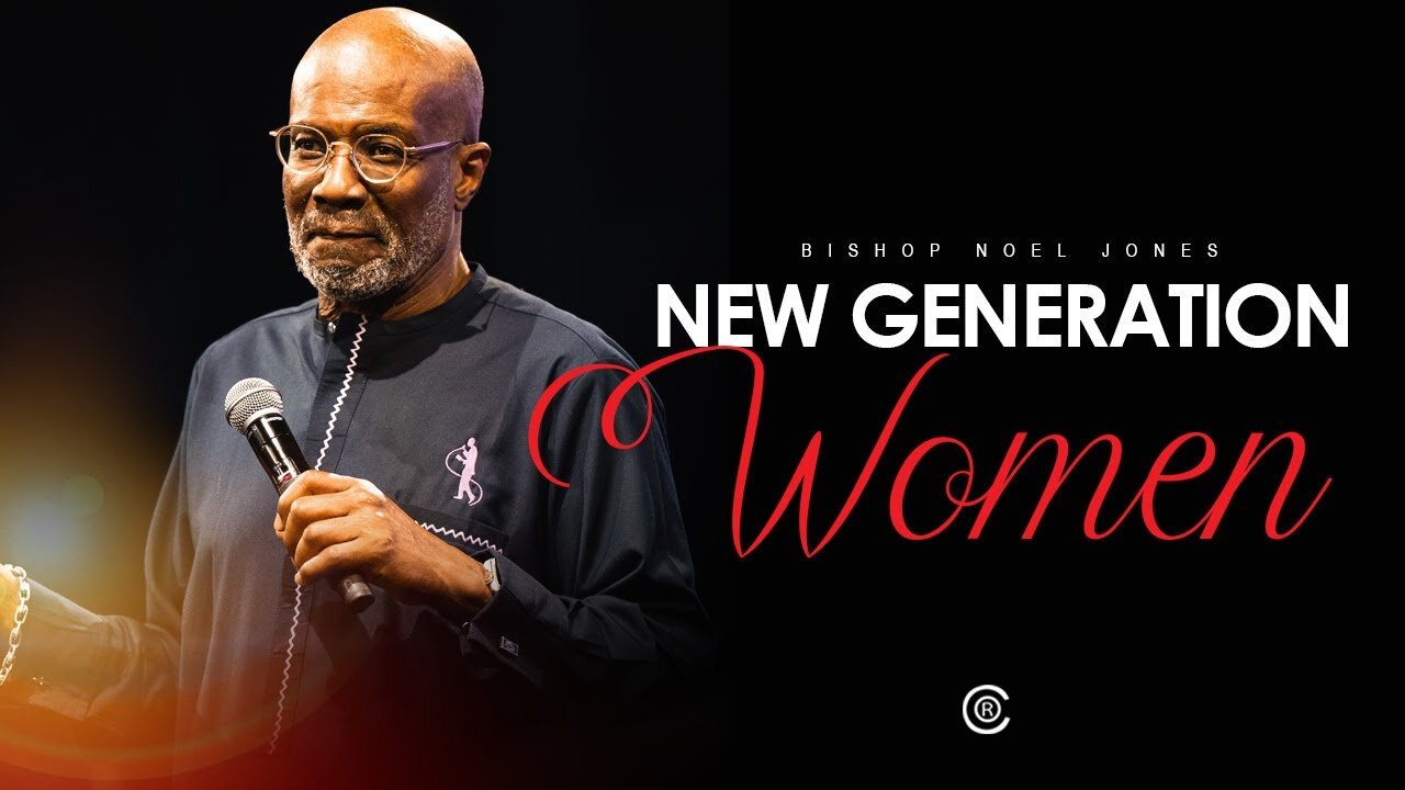 BISHOP NOEL JONES - NEW GENERATION WOMEN