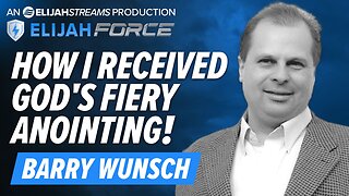 BARRY WUNSCH: HOW I RECEIVED GOD’S FIERY ANOINTING!