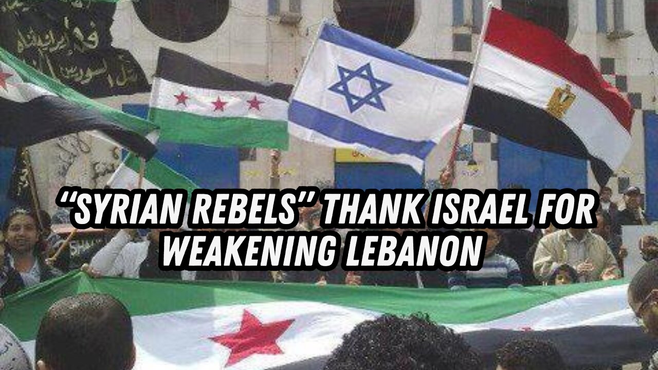 “Syrian Rebels” thank Israel for attacking & weakening Hezbollah